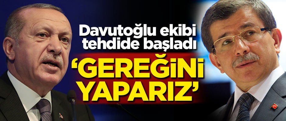 Davutoğlu ekibi tehdide başladı: Gereğini yaparız