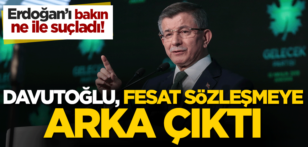 Davutoğlu, fesat İstanbul Sözleşmesi'ne arka çıktı! Erdoğan'ı bakın ne ile suçladı