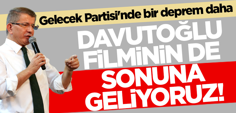 Davutoğlu filminin de sonuna geliyoruz! Gelecek Partisi'nde bir deprem daha