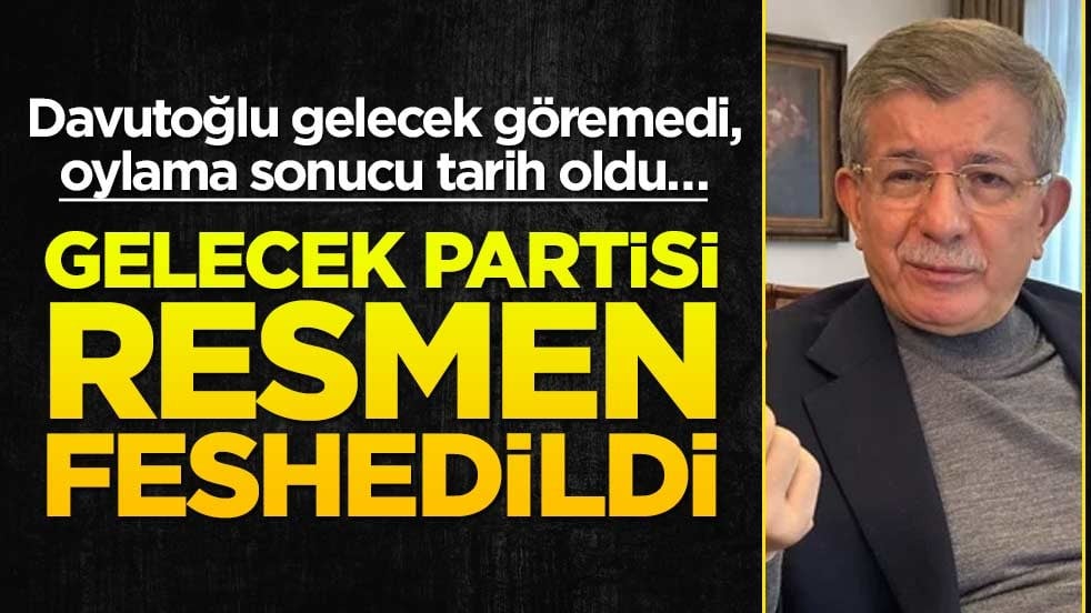 Davutoğlu gelecek göremedi, oylama sonucu tarih oldu… Gelecek Partisi resmen feshedildi
