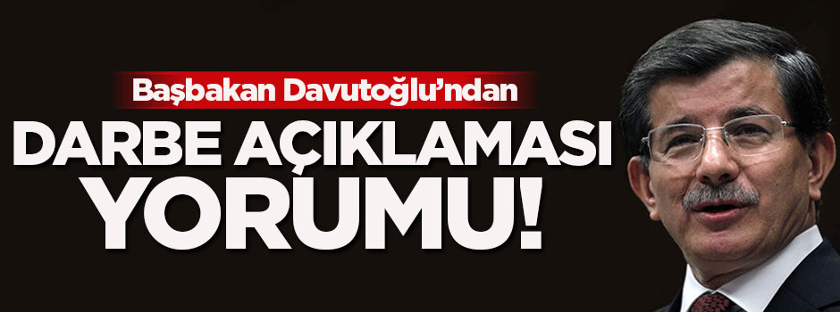 Davutoğlu: Genelkurmay'ın darbe açıklamasının arkasındayım