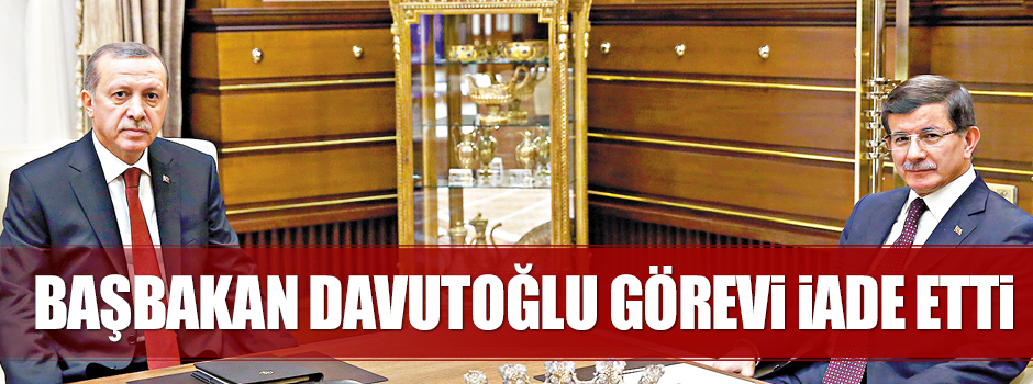 Davutoğlu görevi iade etti