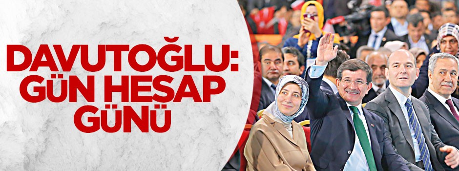 Davutoğlu: Gün hesap günü
