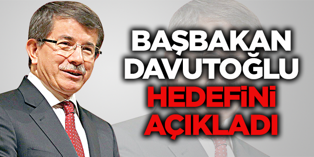 Davutoğlu hedefini açıkladı