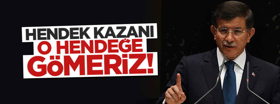 Davutoğlu: Hendek kazanı o hendeğe gömeriz!