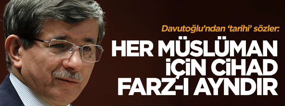 Davutoğlu: Her Müslüman için cihad farz-ı ayndır