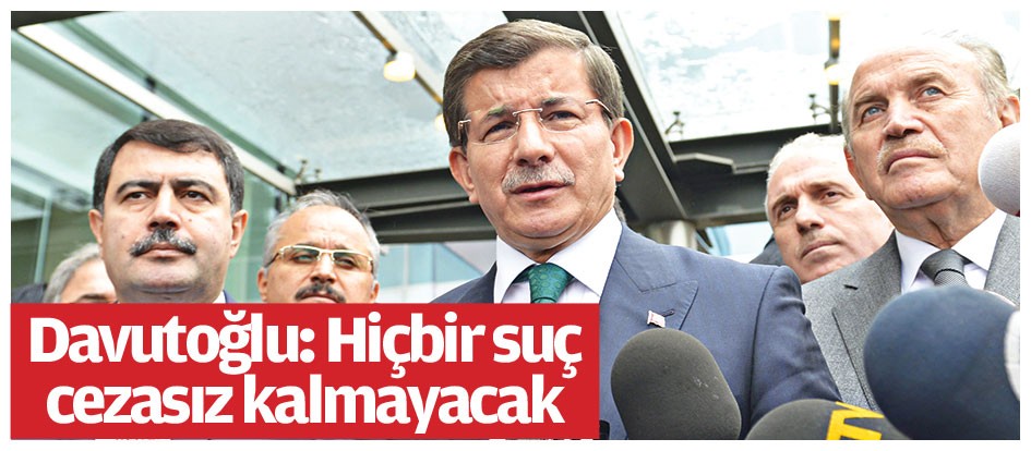 Davutoğlu: Hiçbir suç cezasız kalmayacak