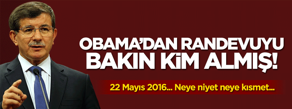 Davutoğlu için Obama'dan randevuyu kim aldı?