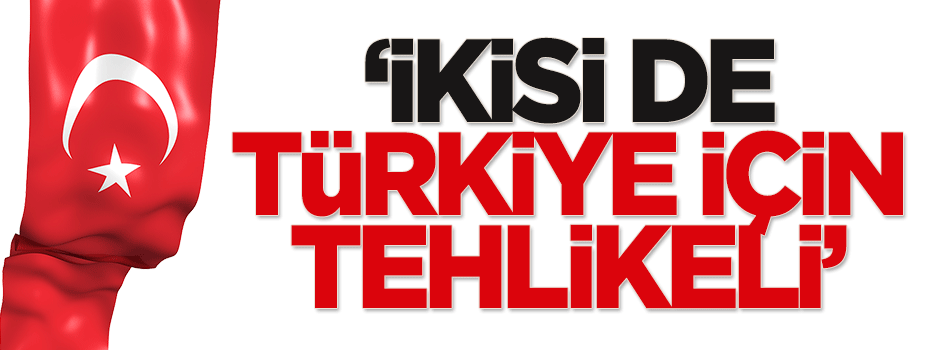 Davutoğlu: İkisi de Türkiye için tehlikeli