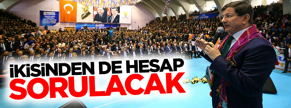 Davutoğlu: İkisinden de hesap sorulacak