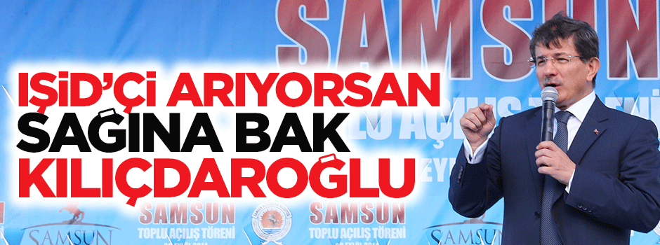 Davutoğlu: IŞİD'çi arıyorsan sağına bak Kılıçdaroğlu