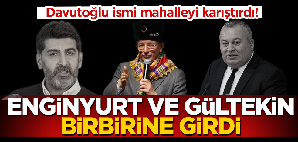 Davutoğlu ismi mahalleyi karıştırdı! Cemal Enginyurt ve Levent Gültekin birbirine girdi