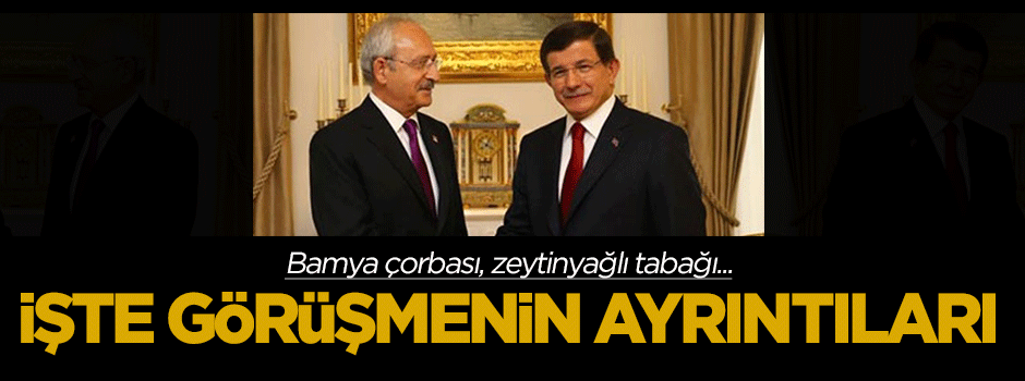 Davutoğlu-Kılıçdaroğlu görüşmesinin ayrıntıları