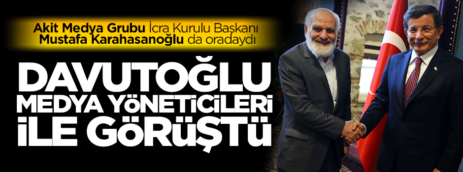 Davutoğlu, medya yöneticileriyle görüştü