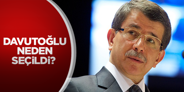 Davutoğlu neden seçildi?