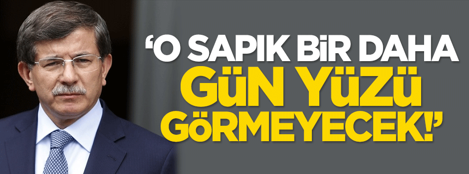 Davutoğlu: O sapık bir daha gün yüzü görmeyecek!