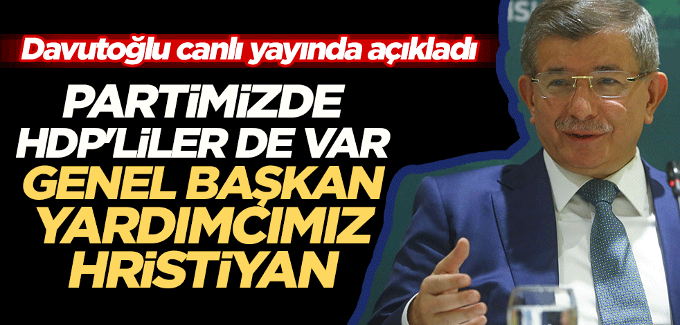 Davutoğlu: Partimizde HDP'liler de var, genel başkan yardımcımız Hristiyan