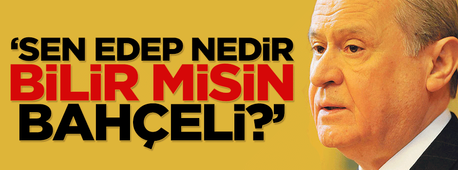 Davutoğlu: Sen edep nedir bilir misin Bahçeli?