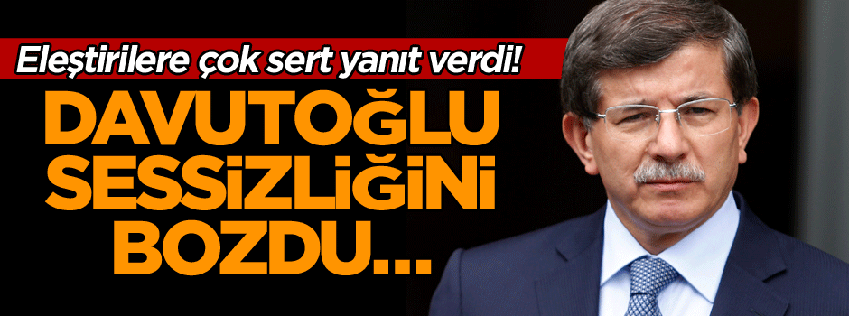 Davutoğlu sessizliğini bozdu… Eleştirilere çok sert yanıt verdi!