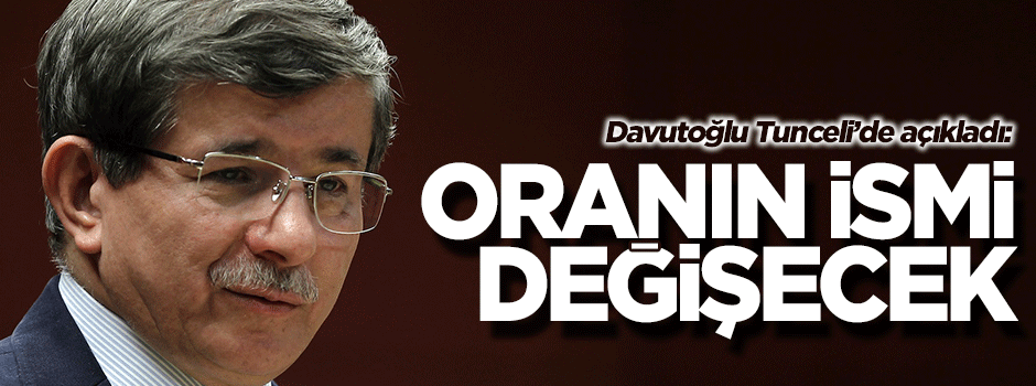 Davutoğlu Tunceli'de açıkladı: İsmini değiştireceğiz