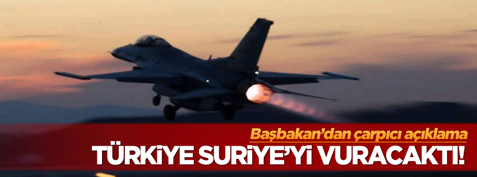 Davutoğlu: Türkiye Suriye'yi vuracaktı