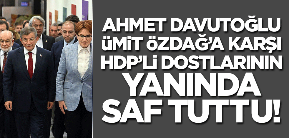Davutoğlu Ümit Özdağ'a karşı HDP'li dostlarının yanında saf tuttu! 'Kayyıma karşıyım' deyip merhum Kadir Topbaş'ı gündeme getirdi