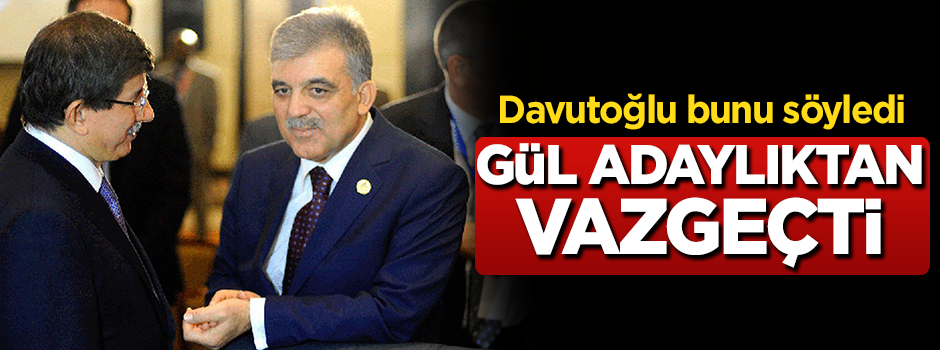 Davutoğlu uyardı! Gül adaylıktan vazgeçti