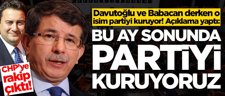 Davutoğlu ve Babacan derken o isim partiyi kuruyor! 'Bu ay sonunda partilileşme süreci başlıyor'