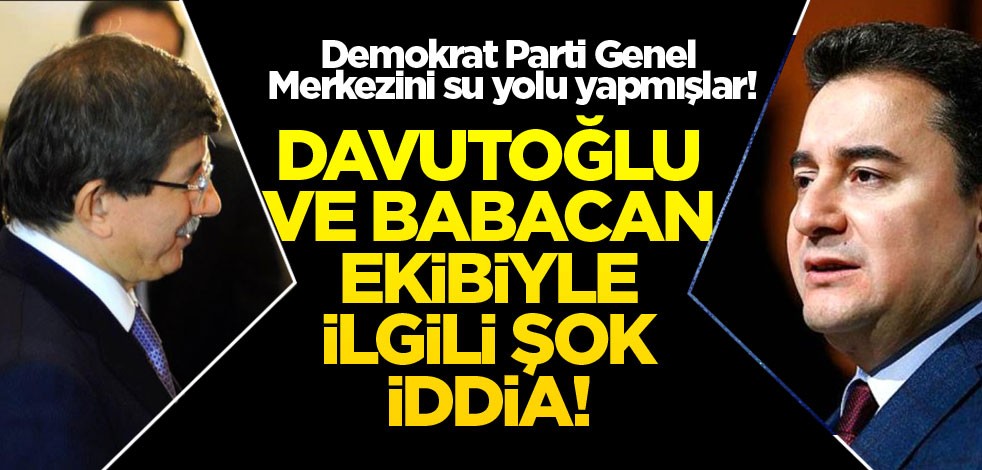 Davutoğlu ve Babacan ekibiyle ilgili şok iddia: Demokrat Parti Genel Merkezini su yolu yapmışlar!