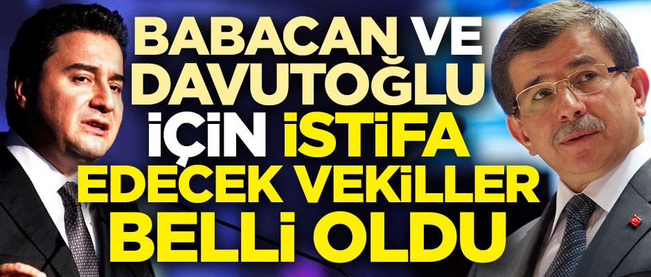 Davutoğlu ve Babacan için istifa edecek vekiller belli oldu