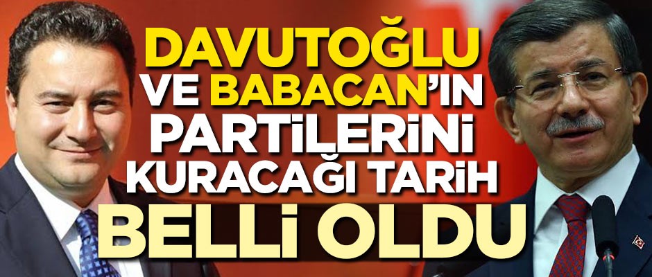 Davutoğlu ve Babacan'ın partilerini kuracağı tarih belli oldu