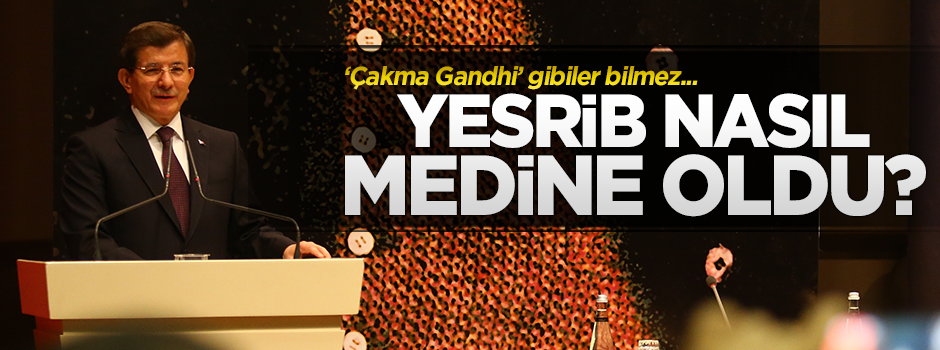 Davutoğlu: Yesrib, Medine olduysa merhameti sebebiyledir