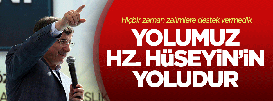 Davutoğlu: Yolumuz Hz. Hüseyin'in yoludur