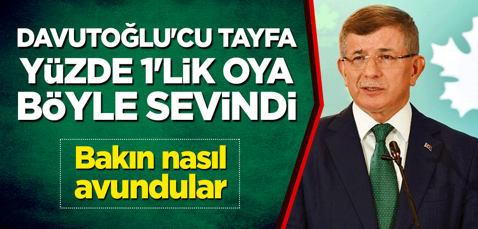 Davutoğlu'cu tayfa, yüzde 1'lik oya böyle sevindi!