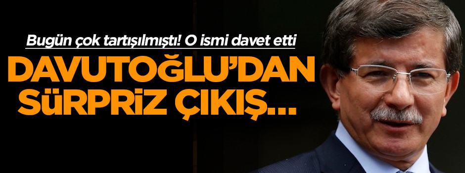 Davutoğlu’dan sürpriz çıkış… O ismi davet etti