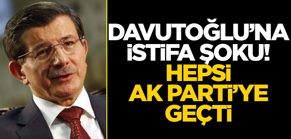 Davutoğlu'na istifa şoku! Hepsi AK Parti'ye geçti