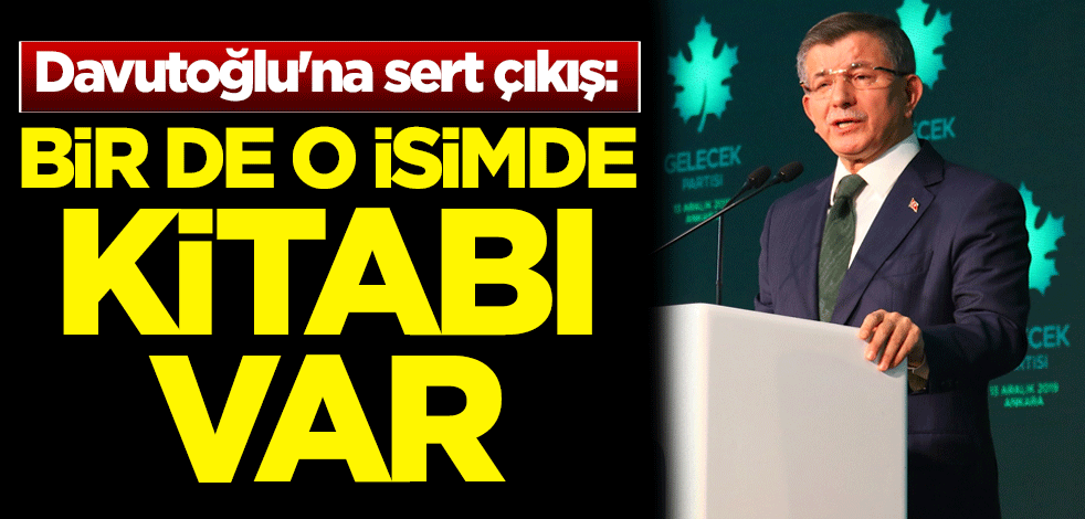 Davutoğlu'na sert çıkış: Bir de o isimde kitabı var