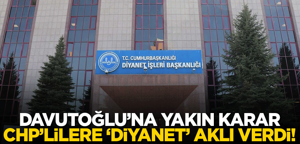 Davutoğlu'na yakın Karar, CHP'lilere 'Diyanet' için akıl verdi!