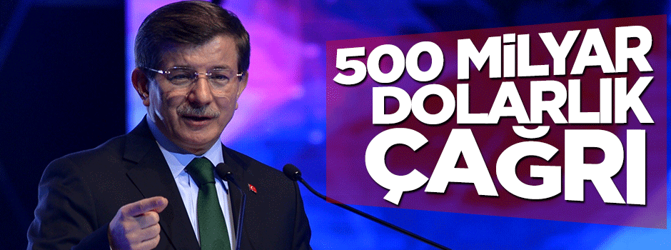 Davutoğlu'ndan 500 milyar dolarlık çağrı