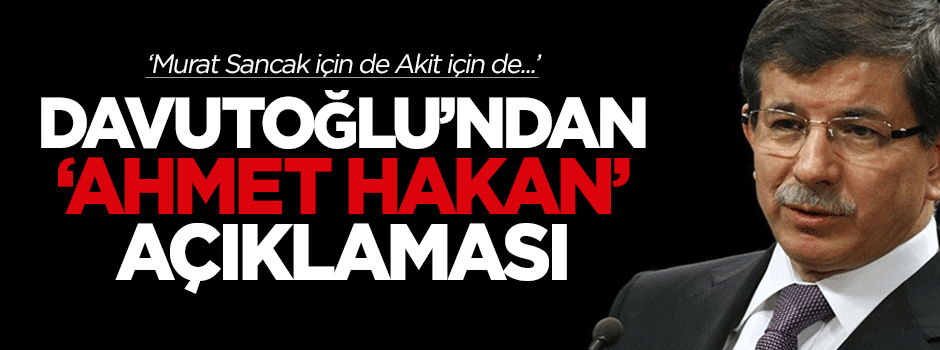 Davutoğlu'ndan 'Ahmet Hakan' açıklaması