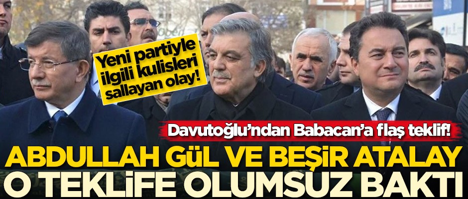 Davutoğlu’ndan Babacan’a flaş teklif! Abdullah Gül ve Beşir Atalay reddetti