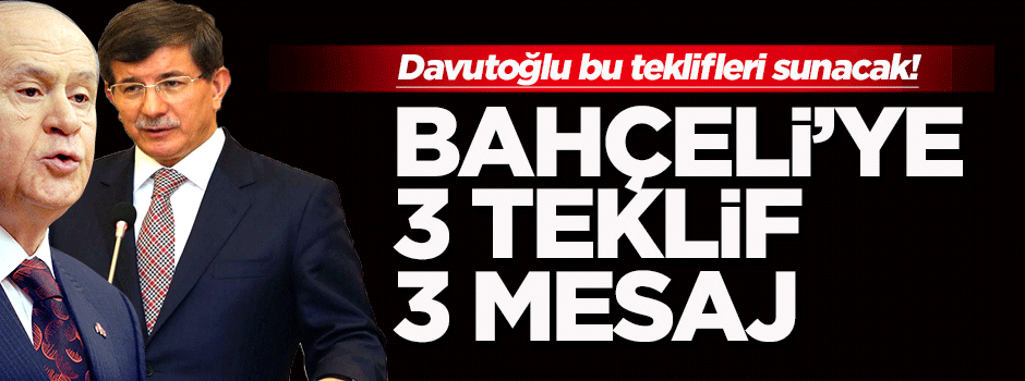 Davutoğlu'ndan Bahçeli'ye 3 teklif, 3 mesaj
