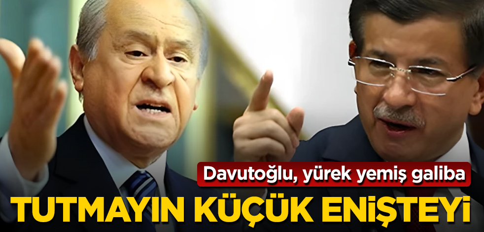 Davutoğlu'ndan Bahçeli'ye hadsiz tehdit! Tutmayın küçük enişteyi