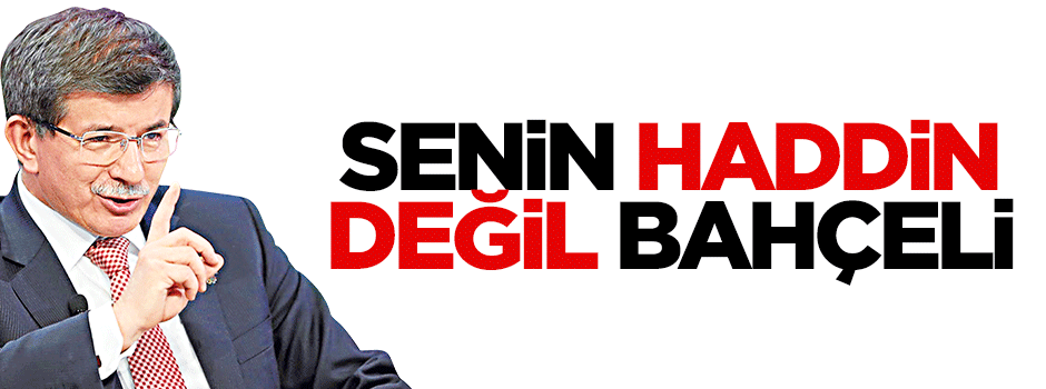 Davutoğlu'ndan Bahçeli'ye: Senin haddin değil