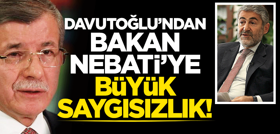 Davutoğlu'ndan Bakan Nebati'ye büyük saygısızlık!