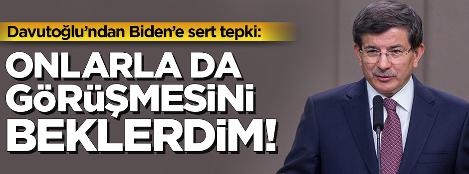 Davutoğlu'ndan Biden'e sert tepki!