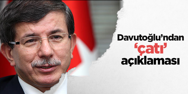 Davutoğlu'ndan 'çatı' açıklaması