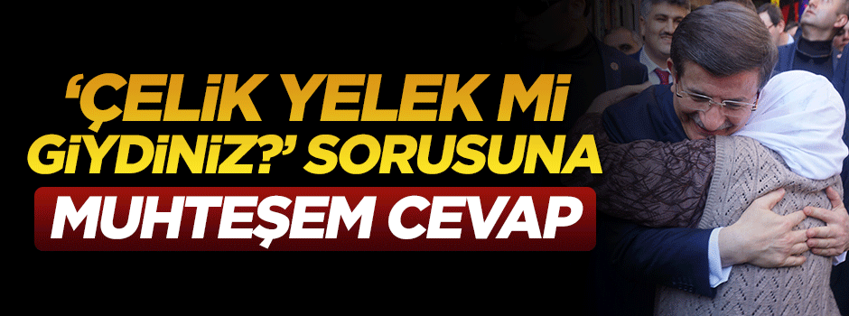 Davutoğlu'ndan 'çelik yelek mi giydiniz?' sorusuna muhteşem cevap