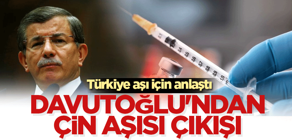 Davutoğlu'ndan Çin aşısı çıkışı