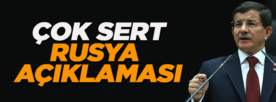 Davutoğlu'ndan çok sert Rusya açıklaması